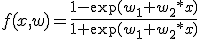f(x, w) = \frac{1 - \exp(w_1 + w_2 * x)}{1 + \exp(w_1 + w_2 * x)}